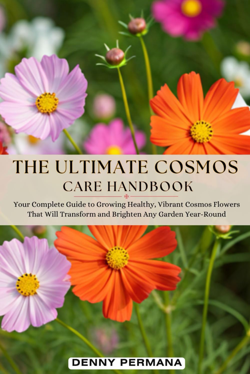 The Ultimate Cosmos Care Handbook: Your Complete Guide to Growing Healthy, Vibrant Cosmos Flowers That Will Transform and Brighten Any Garden Year-Round baixar o livro de graça