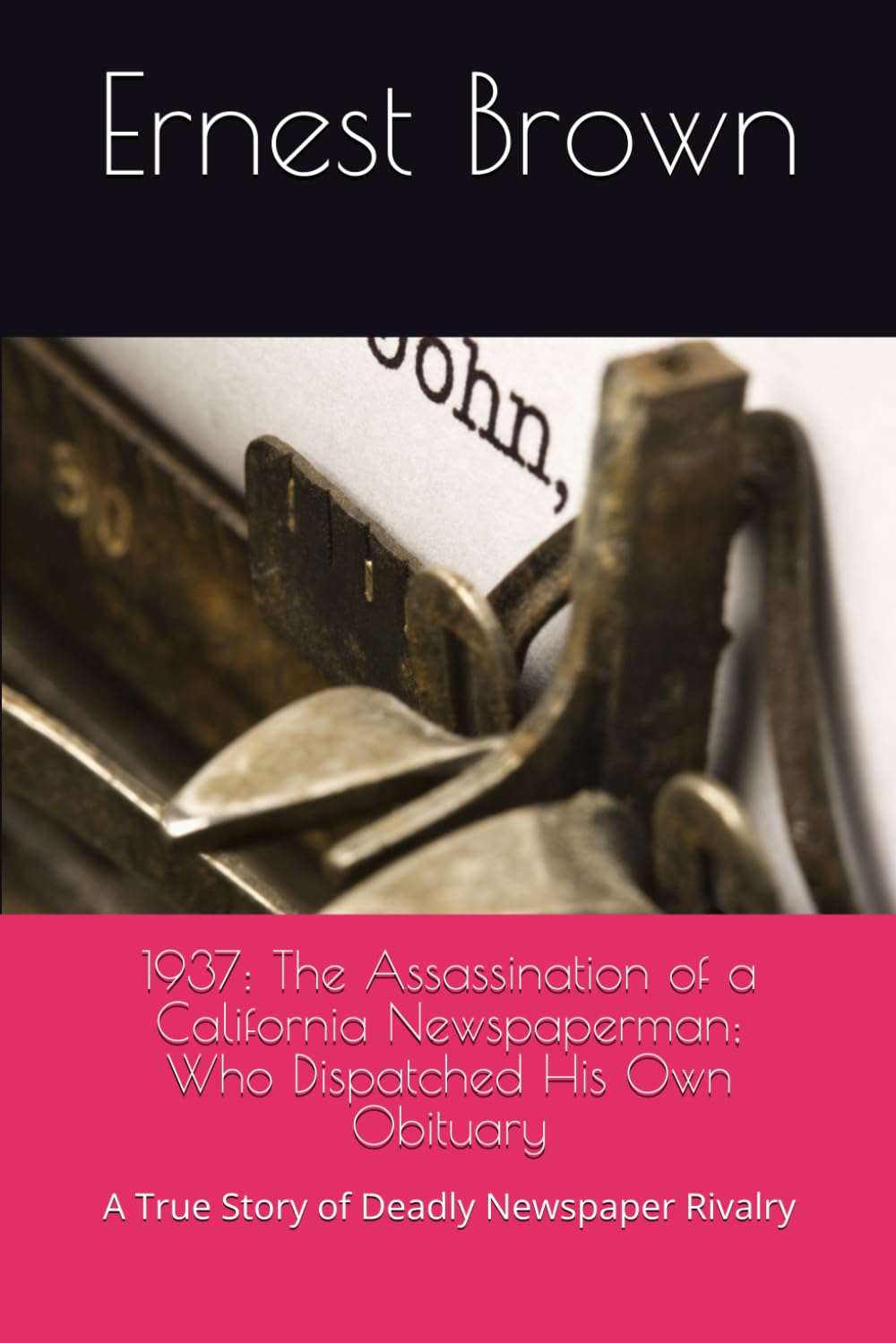 1937: The Assassination of a California Newspaperman; Who Dispatched His Own Obituary: A True Story of Deadly Newspaper Rivalry baixar livro de graça