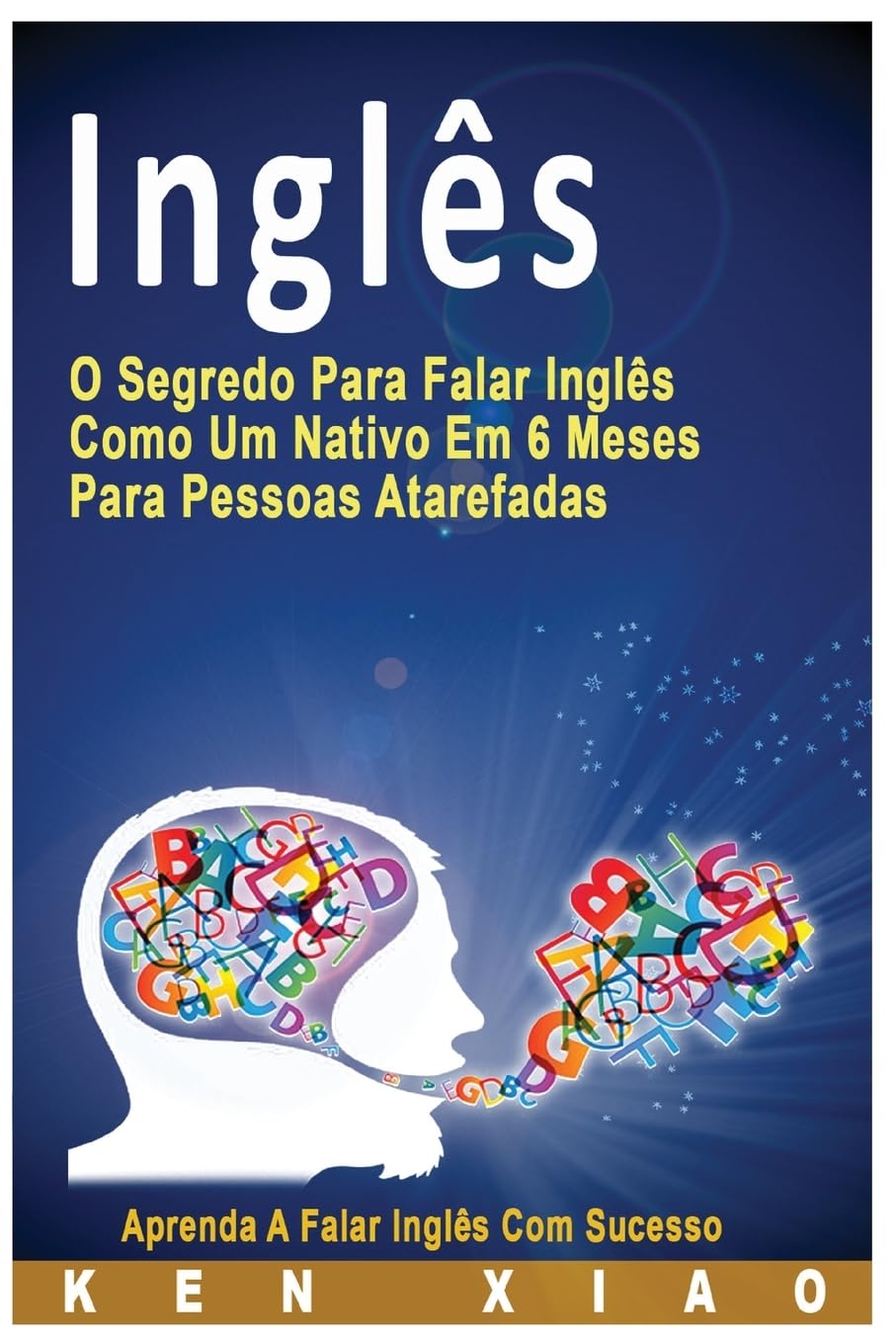 Inglês: O Segredo Para Falar Inglês Como Um Nativo Em 6 Meses Para Pessoas Atarefadas, Aprenda a Falar Inglês Com Sucesso baixar livro de graça