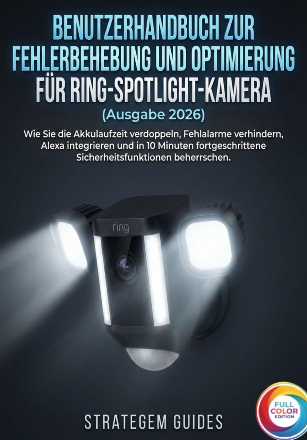 BENUTZERHANDBUCH ZUR FEHLERBEHEBUNG UND OPTIMIERUNG FÜR RING-SPOTLIGHT-KAMERA (Ausgabe 2026): Wie Sie die Akkulaufzeit verdoppeln, Fehlalarme... beherrschen (German Edition) baixar livro de graça