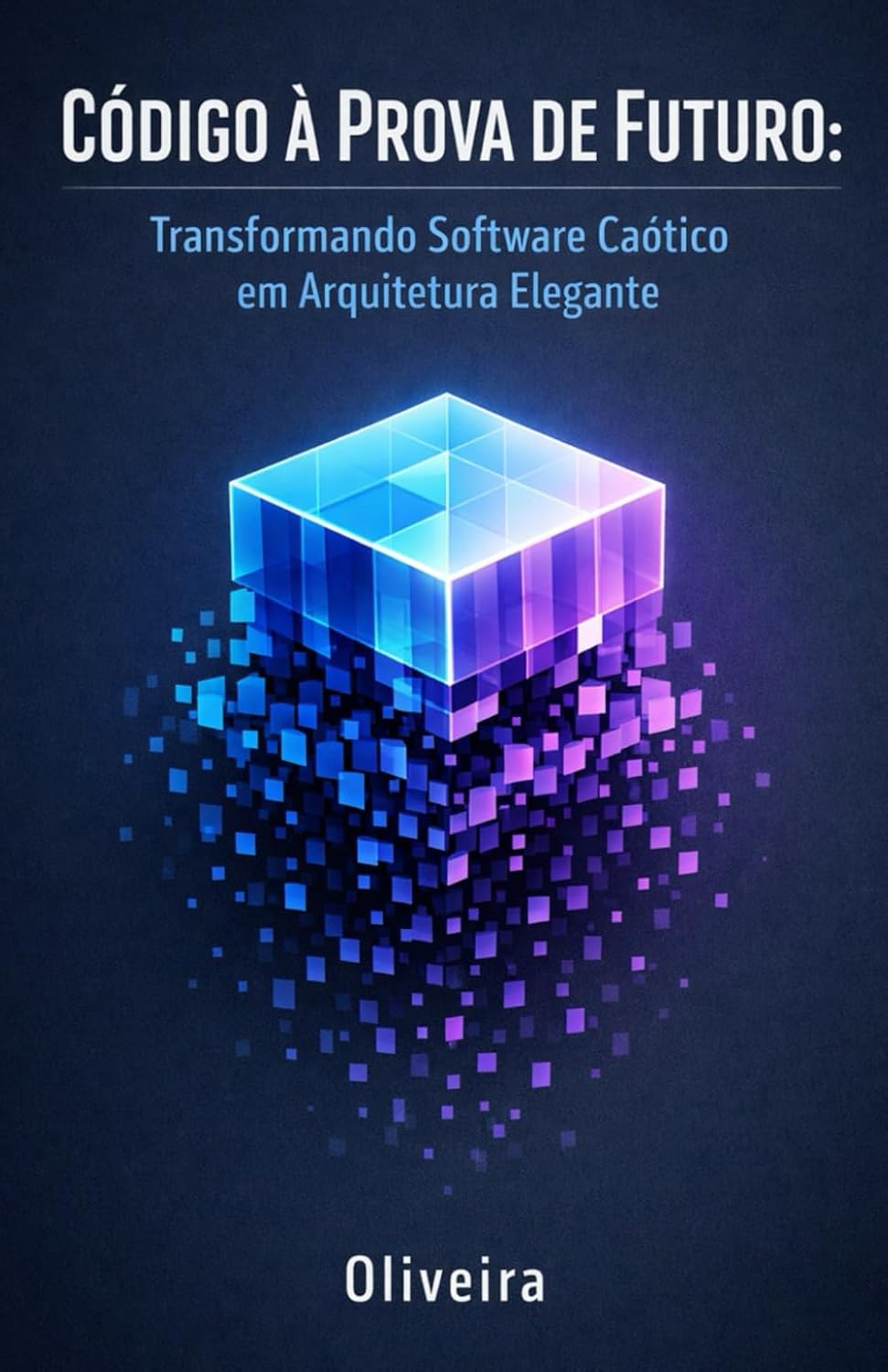 Código à Prova de Futuro: Transformando Software Caótico em Arquitetura Elegante: O Guia Prático de Refatoração, Princípios SOLID e Padrões de... para Desenvolvedores (Portuguese Edition) baixar livro de graça