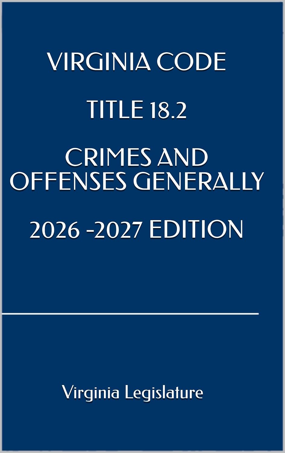 ler totalmente VIRGINIA CODE TITLE 18.2 CRIMES AND OFFENSES GENERALLY 2026 -2027 EDITION (English Edition)