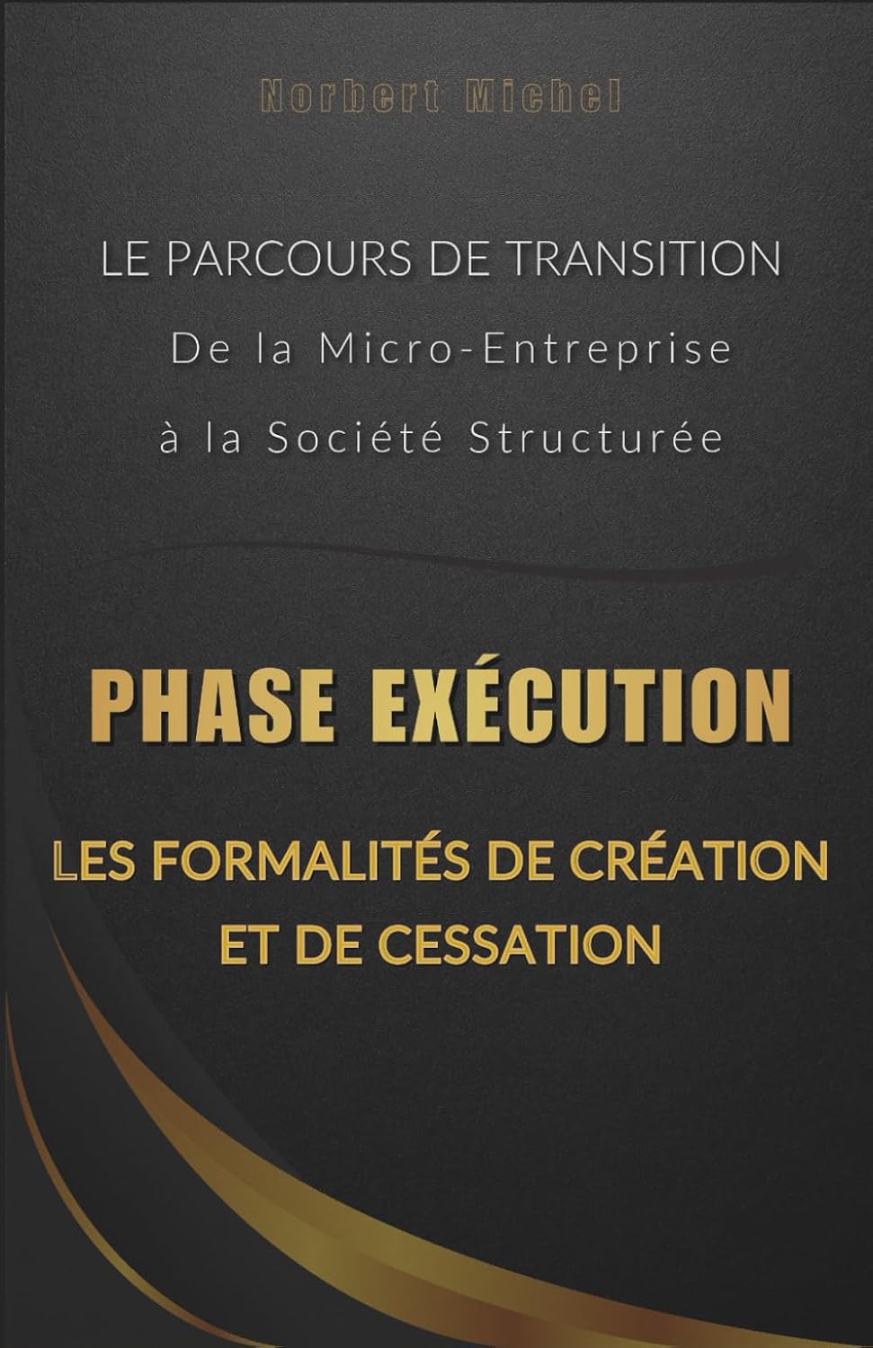 Phase Exécution: Les Formalités de Création et de Cessation (Le Parcours de Transition: De la Micro-Entreprise à la Société Structurée) (French Edition) baixar livro de graça