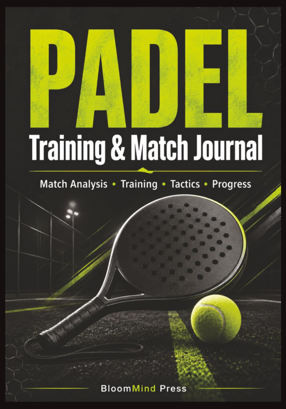 Padel Training & Match Journal: Match Analysis, Training Sessions, Tournament Planner, Tactical Strategy, Shot Tracking, Partner & Opponent Records, Goals & Progress Log for Padel Players baixar livro de graça