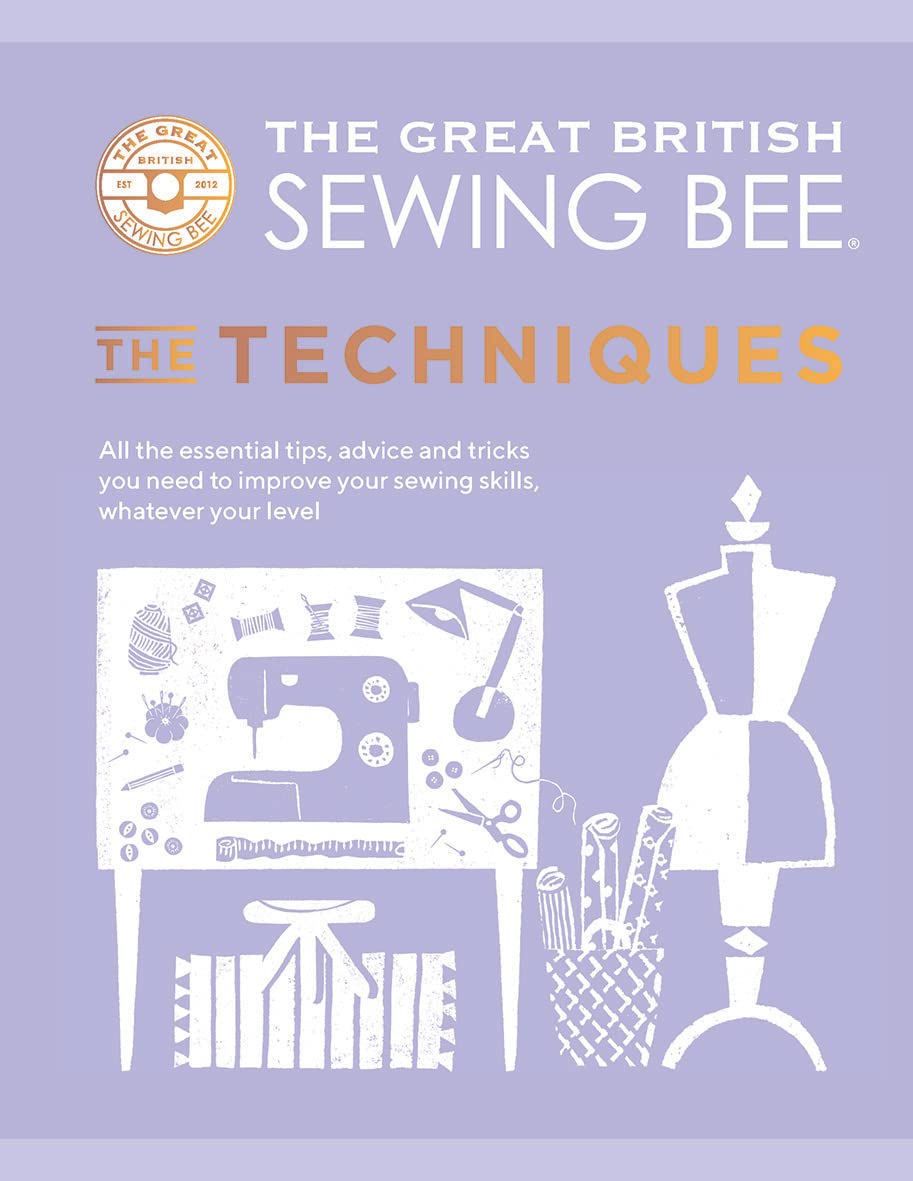 ler totalmente The Great British Sewing Bee: The Techniques: All the Essential Tips, Advice and Tricks You Need to Improve Your Sewing Skills, Whatever Your Level