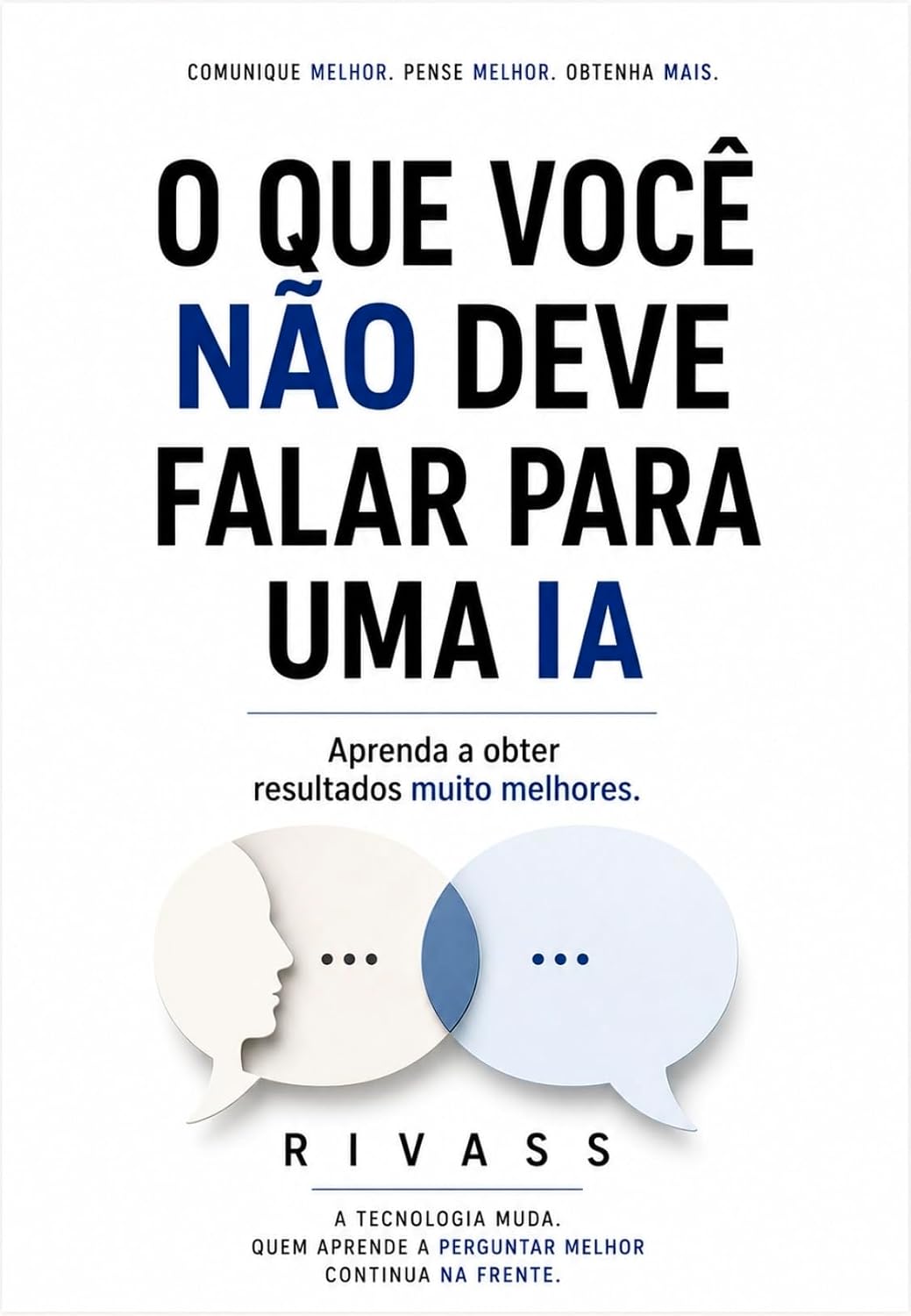 O Que Você Não Deve Falar Para Uma IA: Aprenda a obter resultados muito melhores. baixar livro de graça