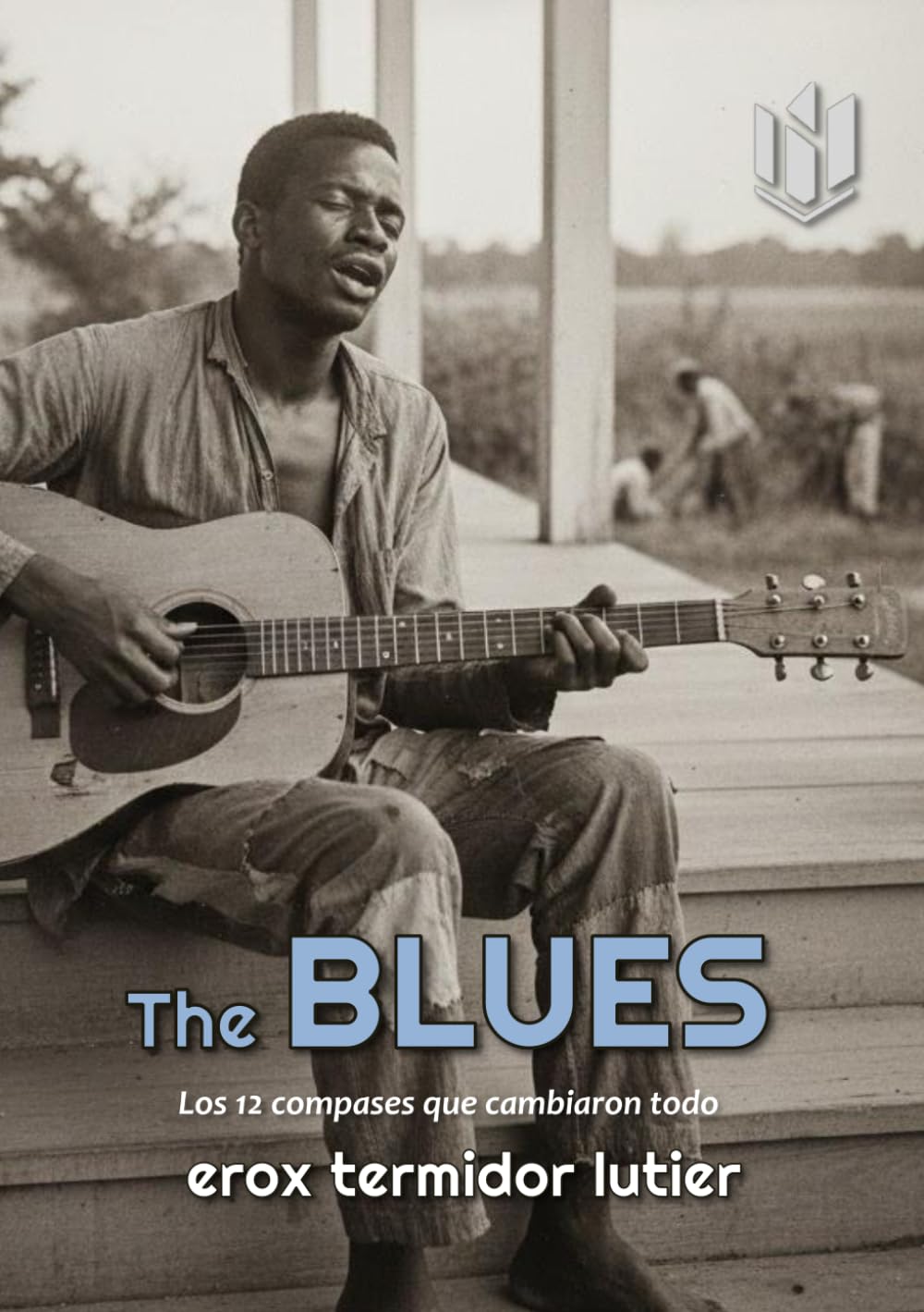 capítulo por capítulo baixar The BLUES: Los 12 compases que cambiaron todo (MUSICA) (Spanish Edition)