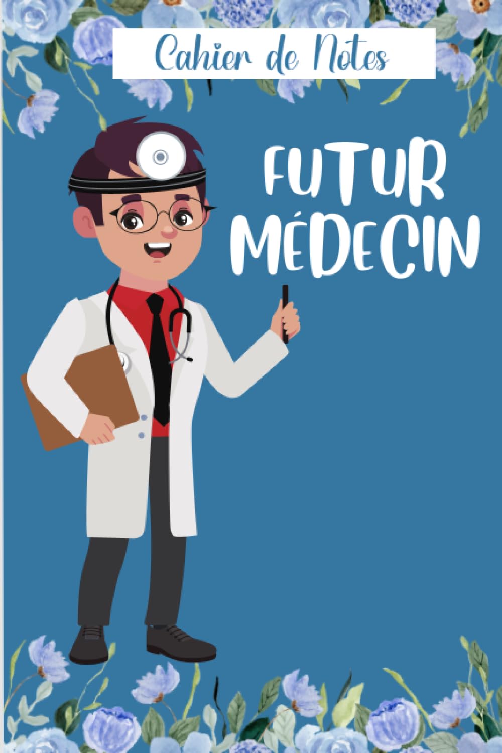 Futur Médecin Cahier de Notes: Cahier de notes pour étudiant en médecine et médecine dentaire, couver bleu pour médecin homme, 100 pages blanche avec ... cadeau pour futur médecin (French Edition)