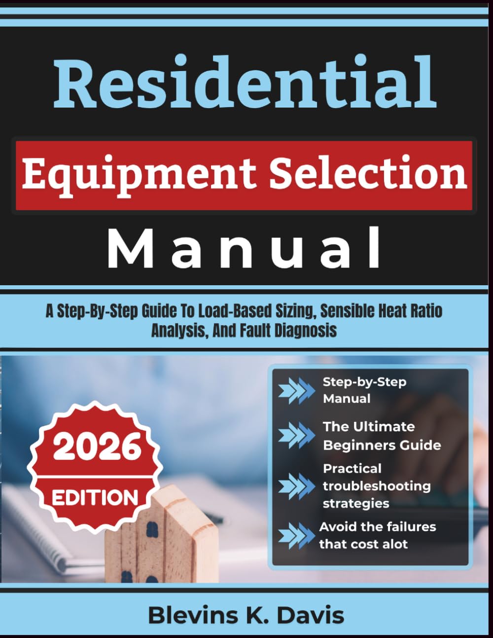 Residential Equipment Selection Manual: A Step-By-Step Guide To Load-Based Sizing, Sensible Heat Ratio Analysis, And Fault Diagnosis baixar livro de graça