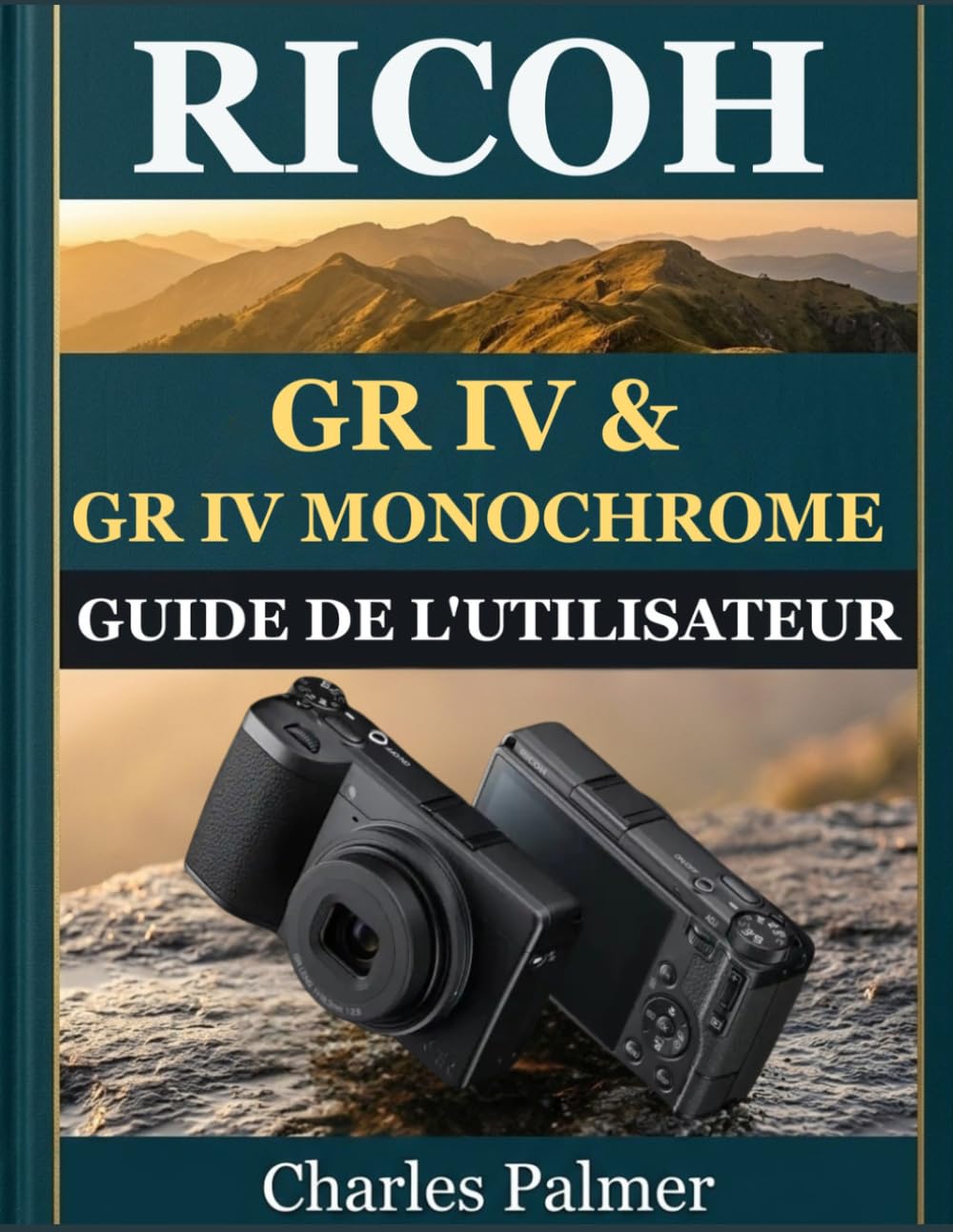 RICOH GR IV & GR IV MONOCHROME GUIDE DE L'UTILISATEUR: Le manuel complet de la photographie à deux appareils pour débutants et seniors: prenez des... dignes du cinéma et maîtri (French Edition) baixar o livro de graça