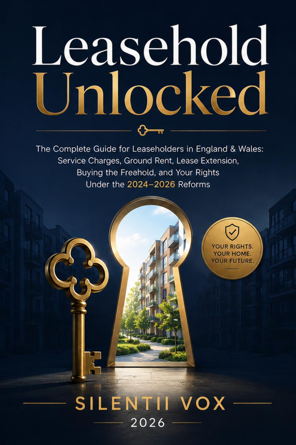 ler totalmente Leasehold Unlocked: The Complete Guide for Leaseholders in England & Wales: Service Charges, Ground Rent, Lease Extension, Buying the Freehold, and Your Rights Under the 2024–2026 Reforms