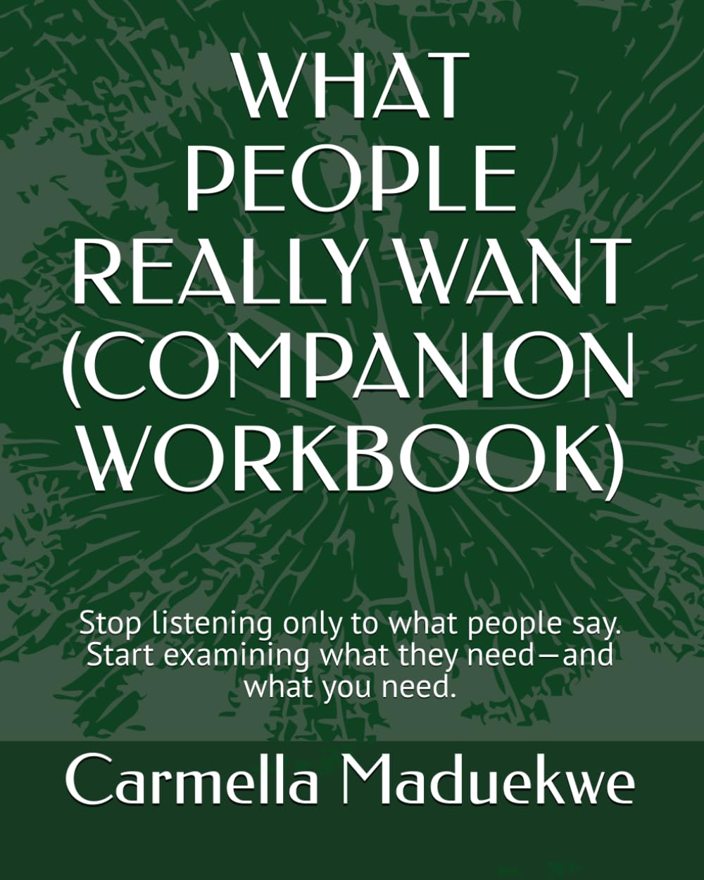WHAT PEOPLE REALLY WANT (COMPANION WORKBOOK): Stop listening only to what people say. Start examining what they need—and what you need. (What people really want bundle) baixar o livro de graça
