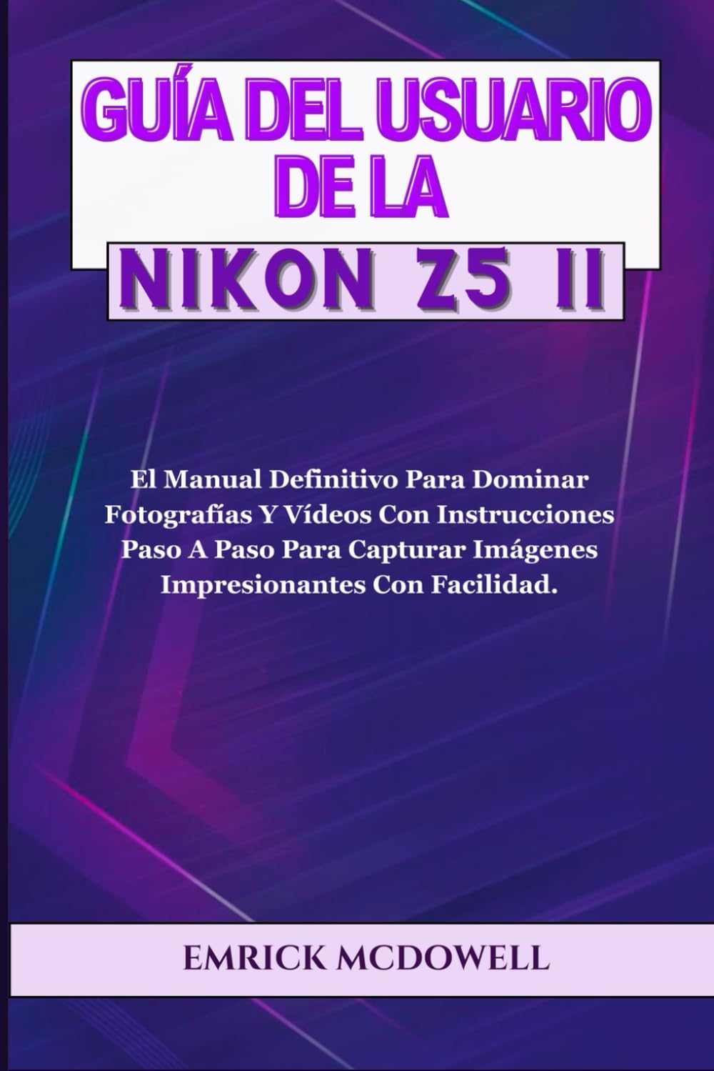 GUÍA DEL USUARIO DE LA NIKON Z5 II: El Manual Definitivo Para Dominar Fotografías Y Vídeos Con Instrucciones Paso A Paso Para Capturar Imágenes Impresionantes Con Facilidad. (Spanish Edition) baixar o livro de graça