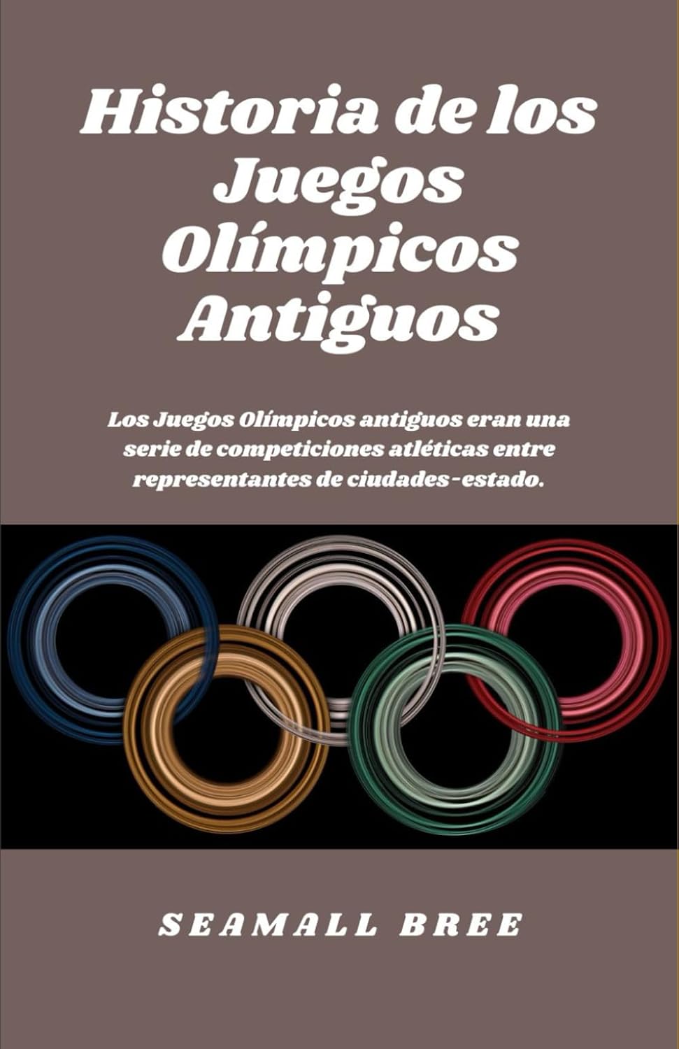 Historia de los Juegos Olímpicos Antiguos: Los Juegos Olímpicos antiguos eran una serie de competiciones atléticas entre representantes de ciudades-estado. (Spanish Edition) baixar o livro de graça