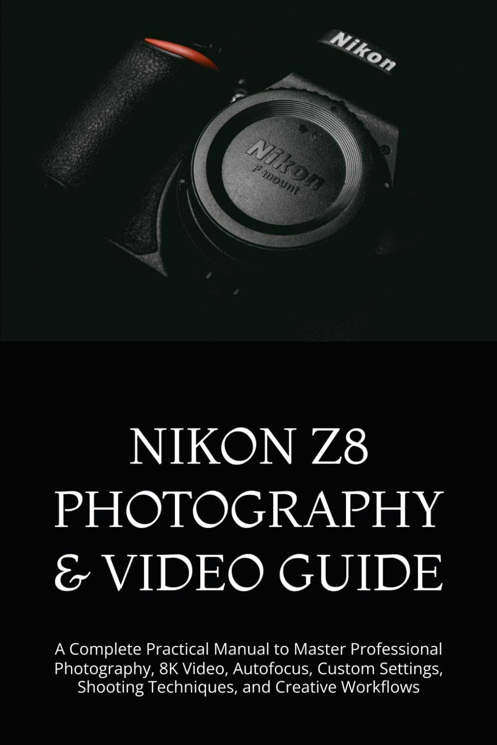 Nikon Z8 Photography & Video Guide: A Complete Practical Manual to Master Professional Photography, 8K Video, Autofocus, Custom Settings, Shooting Techniques, and Creative Workflows baixar o livro de graça