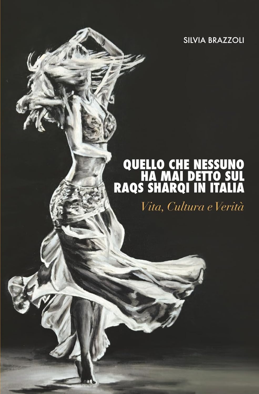 ler totalmente Quello Che Nessuno Ha Mai Detto Sul Raqs Sharqi in Italia: Vita, cultura e verità