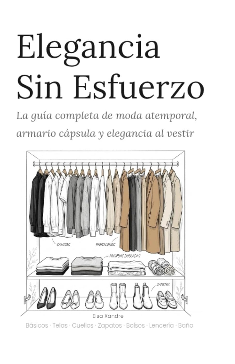 capítulo por capítulo baixar Guía completa de armario cápsula, moda atemporal y estilo femenino. Elegancia Sin Esfuerzo: Básicos, telas, zapatos, bolsos, joyería, lencería y trajes de baño para la mujer moderna (Spanish Edition)
