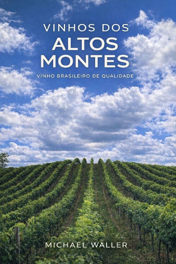 ler totalmente LIVRO VINHOS DOS ALTOS MONTES - VINHO BRASILEIRO DE QUALIDADE - 2º EDIÇÃO