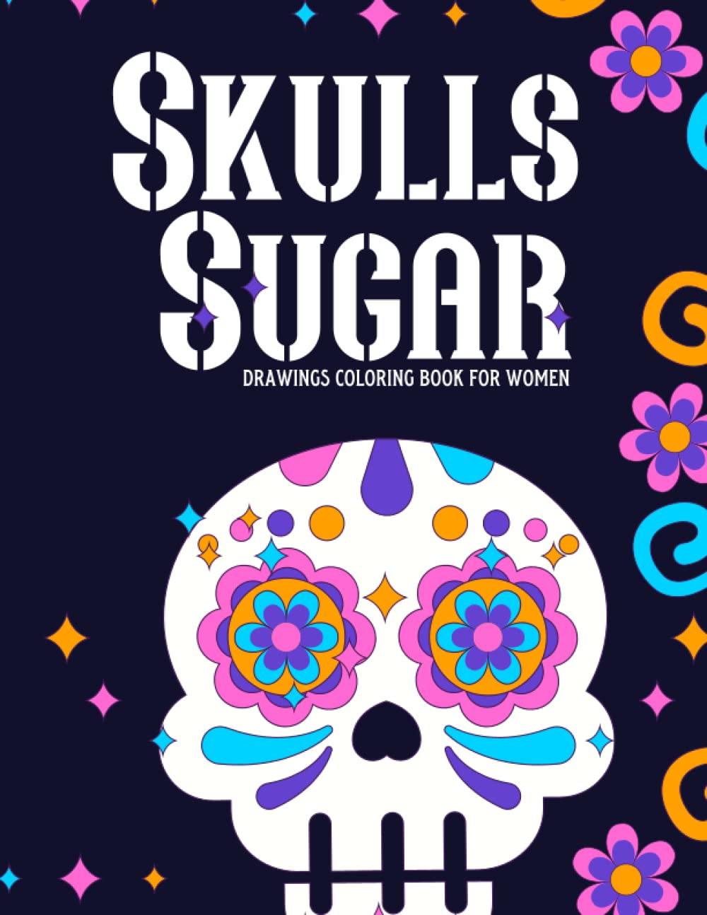 ler totalmente Skulls Sugar Drawings Coloring Book for Women: Stress Relieving Creative Fun Drawings to Calm Down, Reduce Anxiety & Relax. - 53 Pages