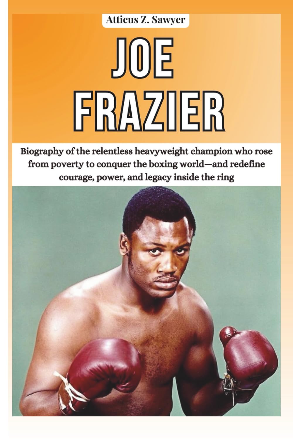 JOE FRAZIER: Biography of the relentless heavyweight champion who rose from poverty to conquer the boxing world—and redefine courage, power, and... OF BOXING & MMA LEGENDS AND CHAMPIONS) baixar o livro de graça