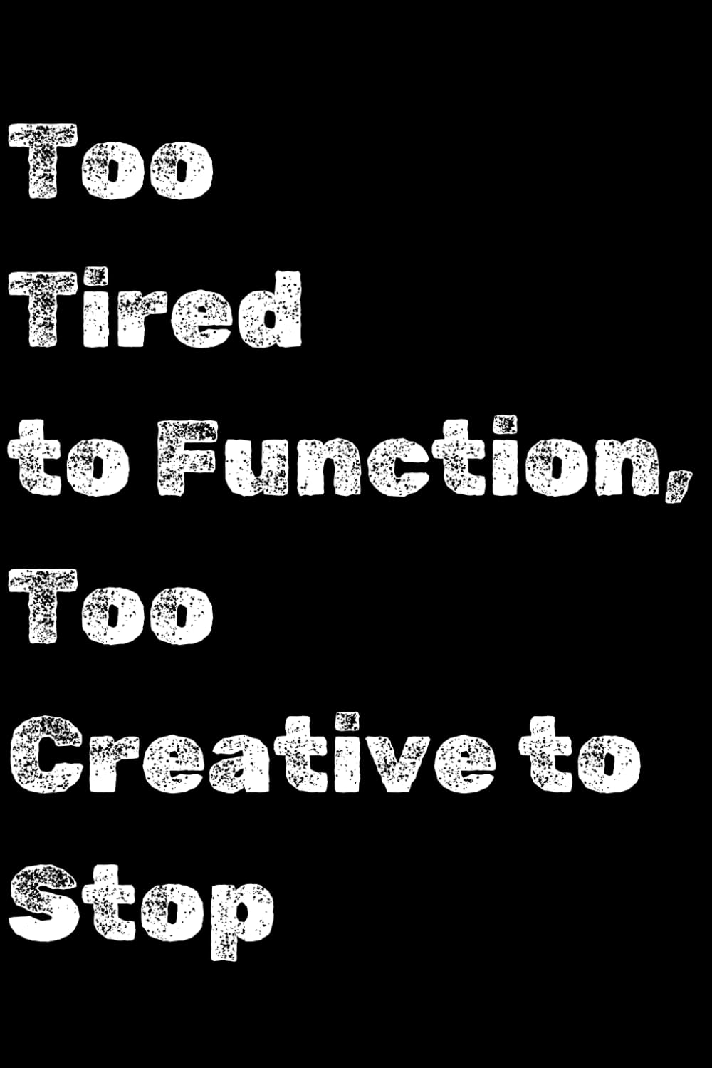 ler totalmente Too Tired to Function, Too Creative to Stop, Inspirational notebook, Gig: A 120-Page Lined Journal for Unstoppable Creative Minds, 6x9 Notebook Perfect for Daily Inspiration