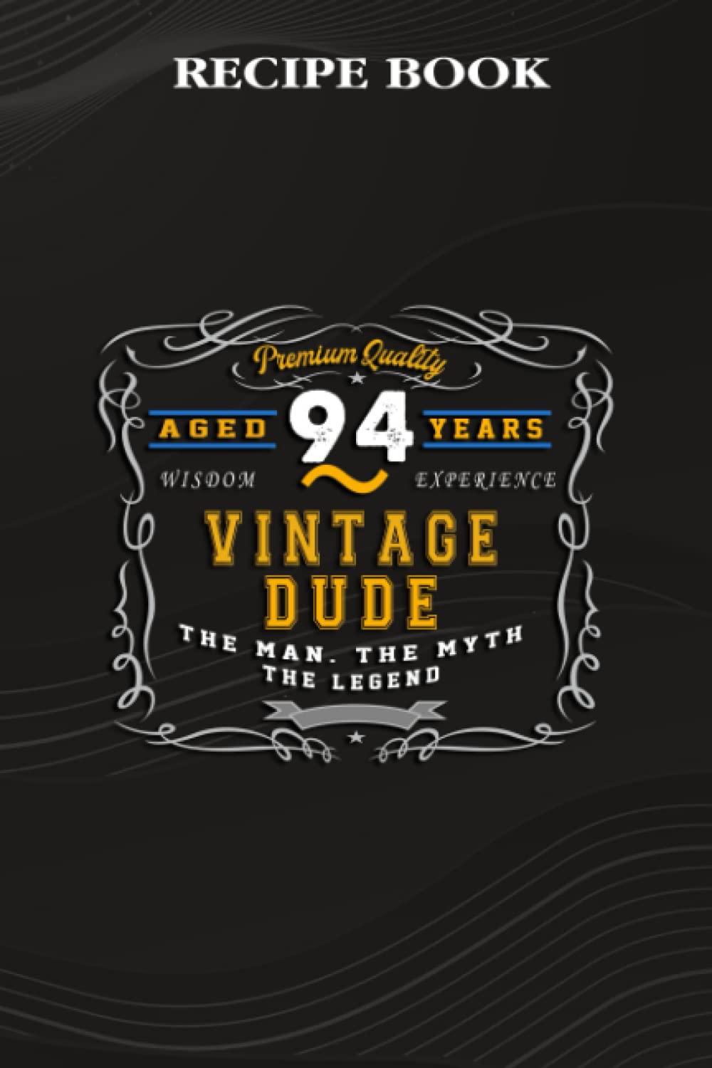 Recipe Book:Vintage Dude The Man Myth Legend 94 Yrs 94th Birthday: Gifts for Girls: A Beautiful & Modern Keepsake Recipe Notebook & Organizer to... Blank Recipe Book & Cookbook,Birthday Gifts baixar o livro de graça
