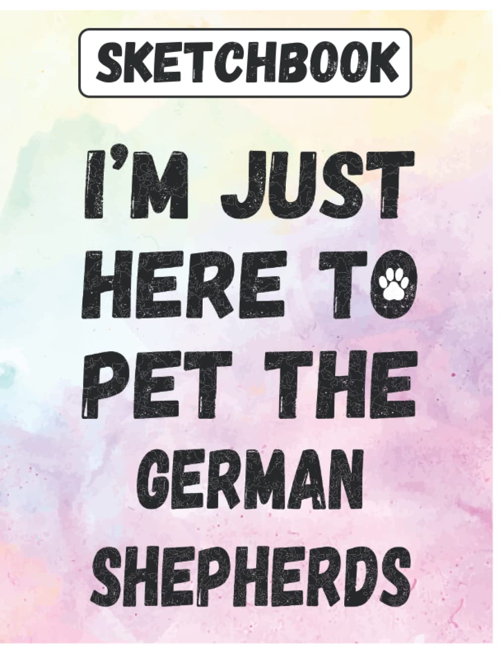 Sketchbook: I'm Just Here To Pet The German Shepherds Large Blank Sketch book Journal for Drawing, Writing, Sketching, Wide Papers, Cute Gift Idea... Dad, Parent, Owners, lovers Who love Dogs baixar livro de graça