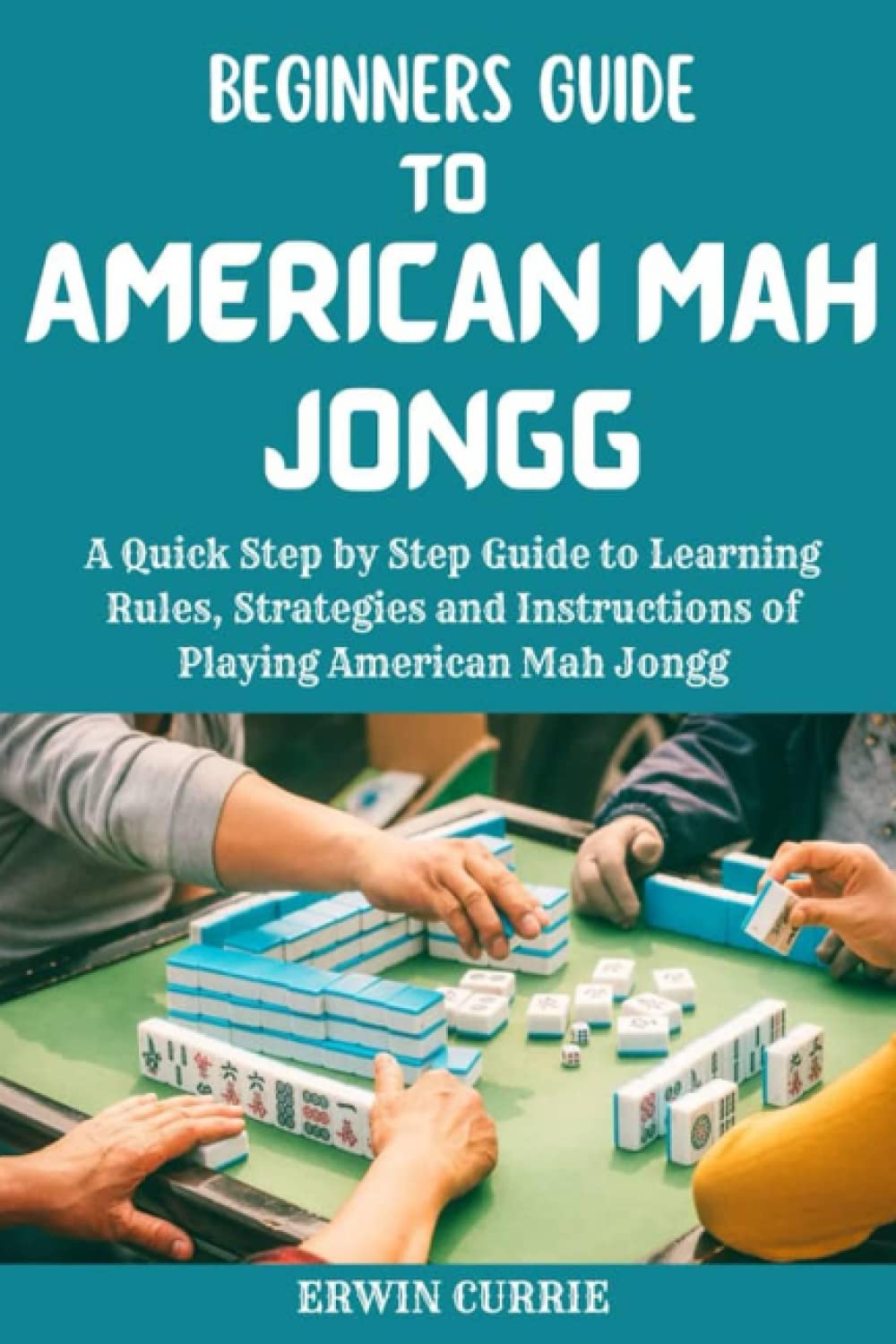 ler totalmente Beginner's Guide to American Mah Jongg: A Quick Step by Step Guide to Learning Rules, Strategies and Instructions of playing American Mah Jongg