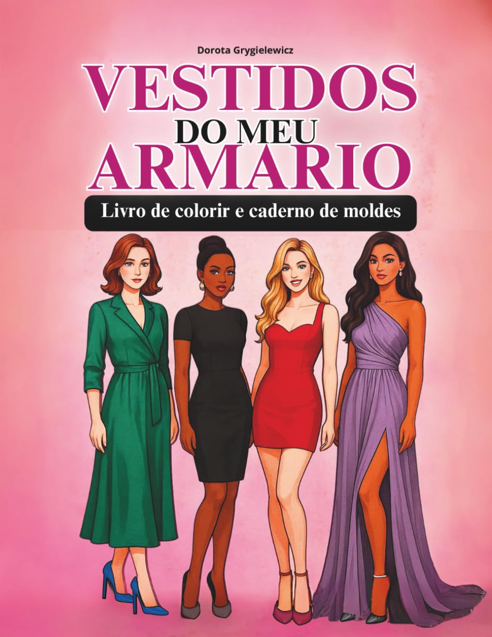 Vestidos do meu armário, Livro de colorir e caderno de moldes: Cartões de modelos de vestidos para colorir com a possibilidade de criar seus próprios... adolescentes e adultos (Portuguese Edition) baixar o livro de graça