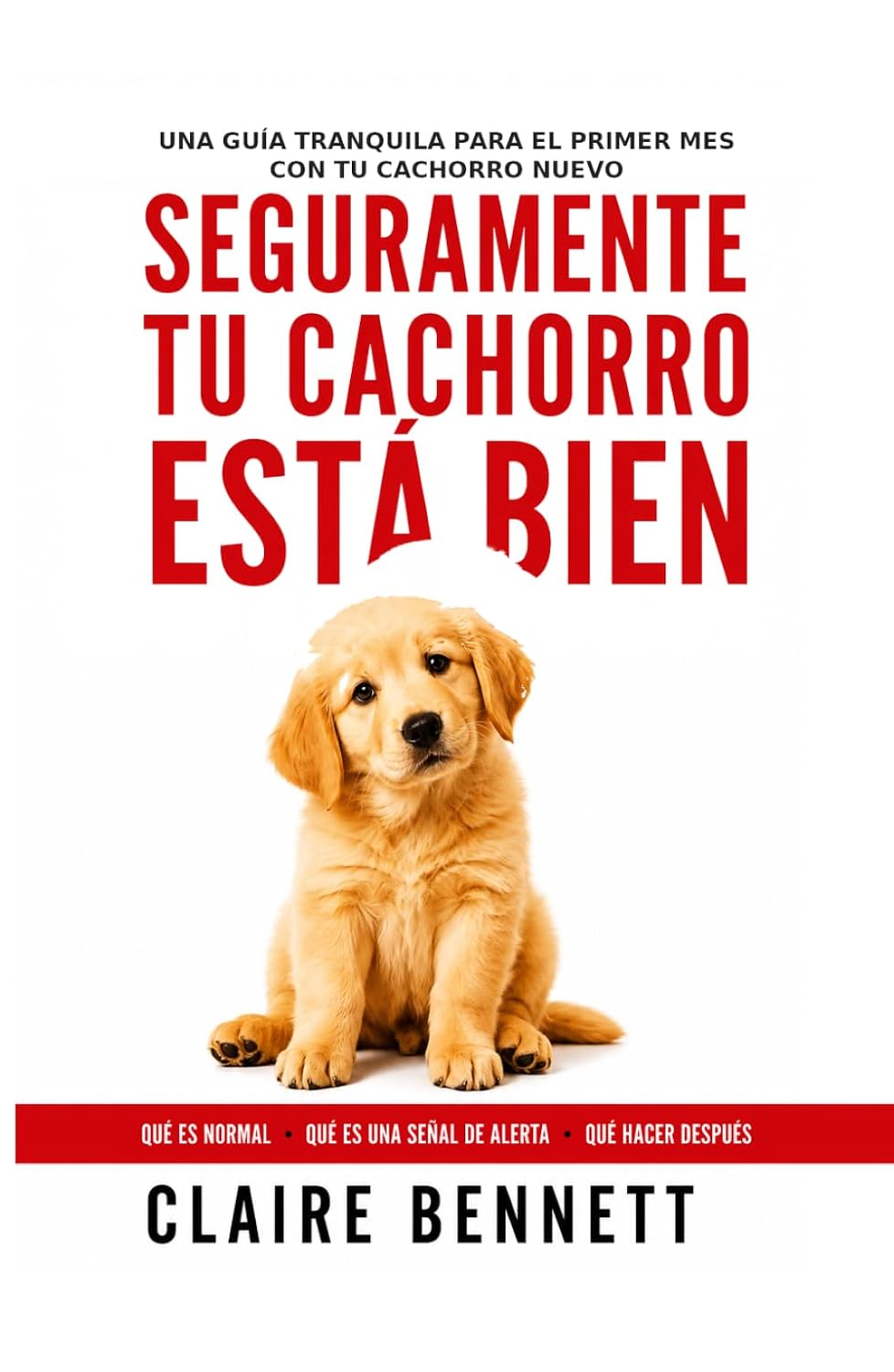 ler totalmente Seguramente tu cachorro está bien: Qué es normal, qué es una señal de alerta, qué hacer en el primer mes con tu cachorro (Spanish Edition)