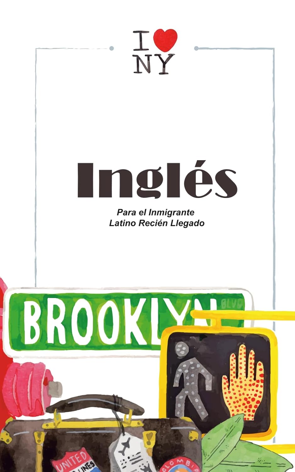 Inglés Para el Inmigrante Latino Recién Llegado: Primeras 150 Frases con Pronunciación para Entender y Ser Entendido en Estados Unidos. Formato 5x8", 30 páginas, español. baixar o livro de graça