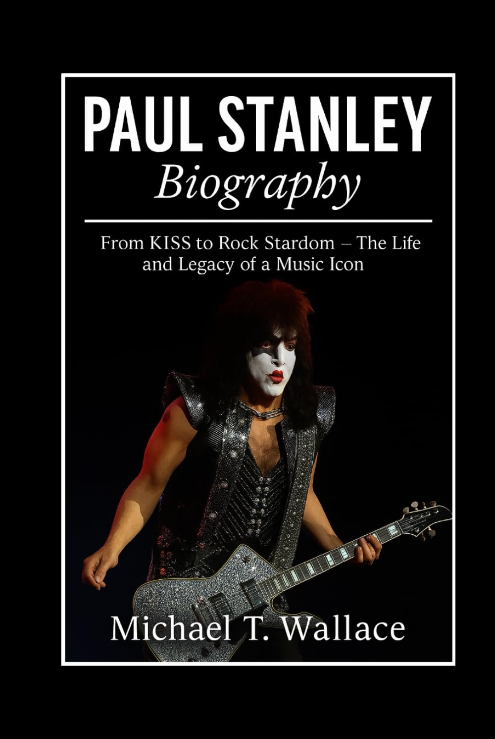 Paul Stanley Biography: From KISS to Rock Stardom – The Life and Legacy of a Music Icon baixar o livro de graça