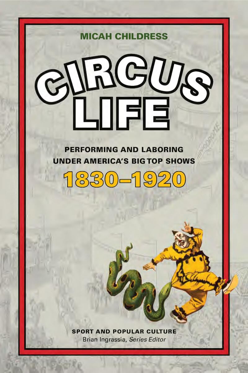 Circus Life: Performing and Laboring under America’s Big Top Shows, 1830–1920 (Sport & Popular Culture) (English Edition) baixar o livro de graça
