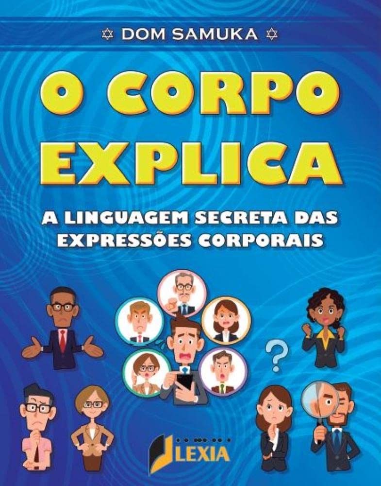 O corpo explica - A linguagem secreta das expressões corporais