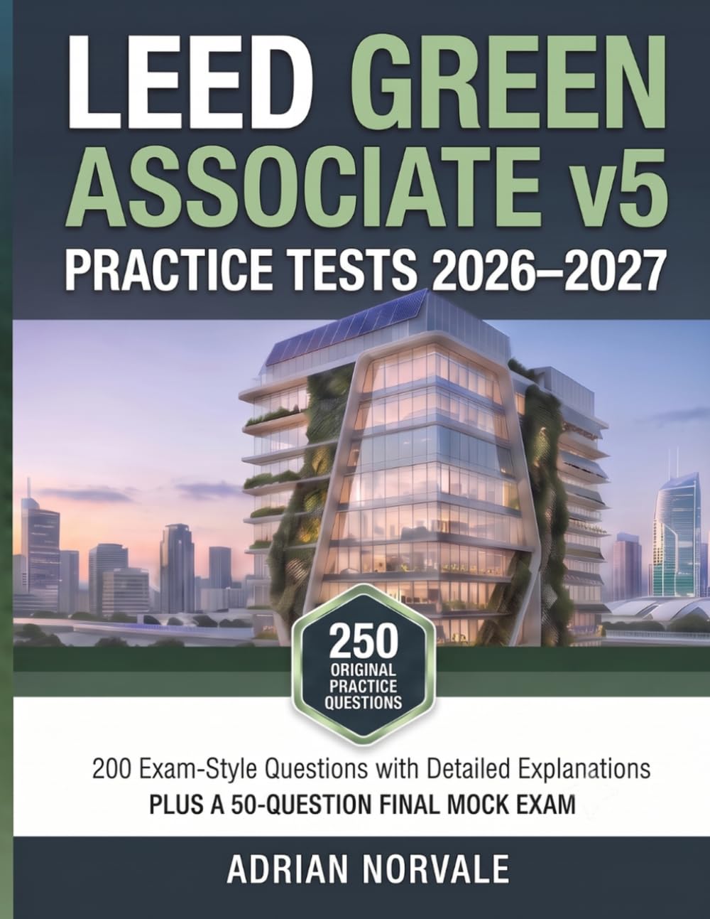 LEED Green Associate v5 Practice Tests 2026-2027: 200 Exam-Style Questions with Detailed Explanations, Plus a 50-Question Final Mock Exam baixar livro de graça