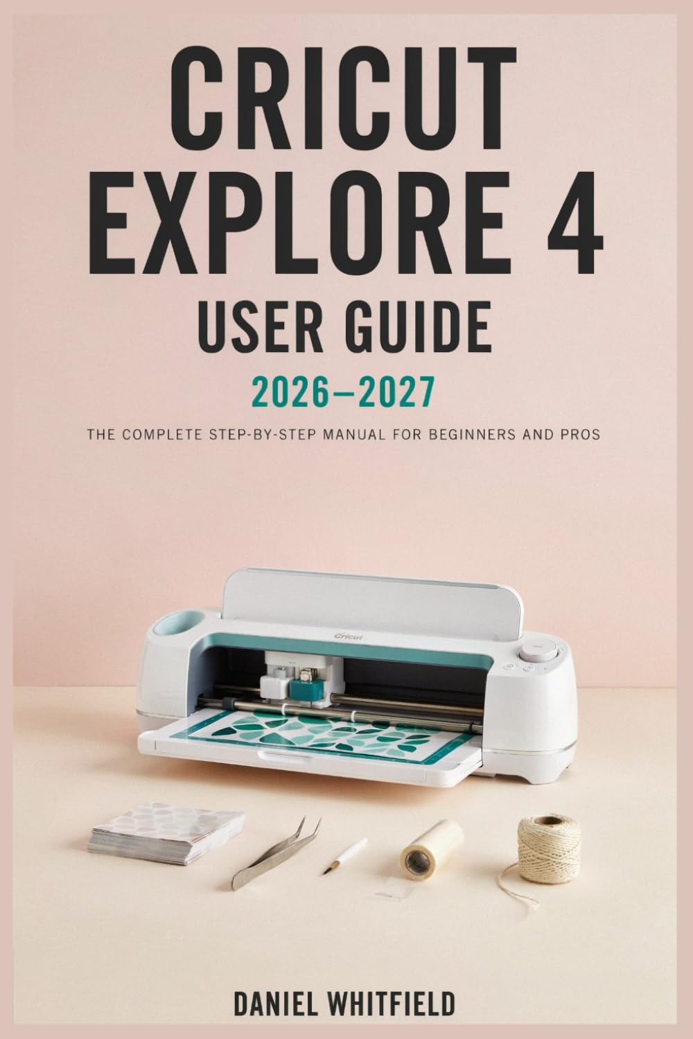 CRICUT EXPLORE 4 USER GUIDE 2026–2027: Master Your Cutting Machine from Setup to Advanced Projects Step-by-Step Instructions for Beginners, Hobbyists, and Small Business Owners baixar o livro de graça
