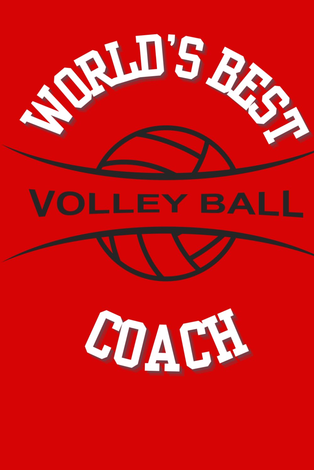 World's Best Volleyball Coach: 6 x 9" lined notebook, 120 pages