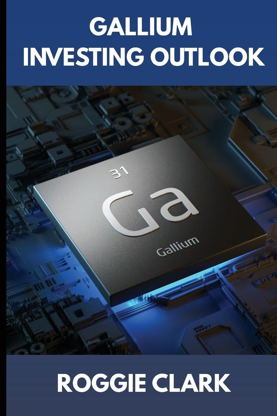ler totalmente Gallium Investing Outlook: Understanding a Strategic Metal in the Semiconductor and Electronics Industry