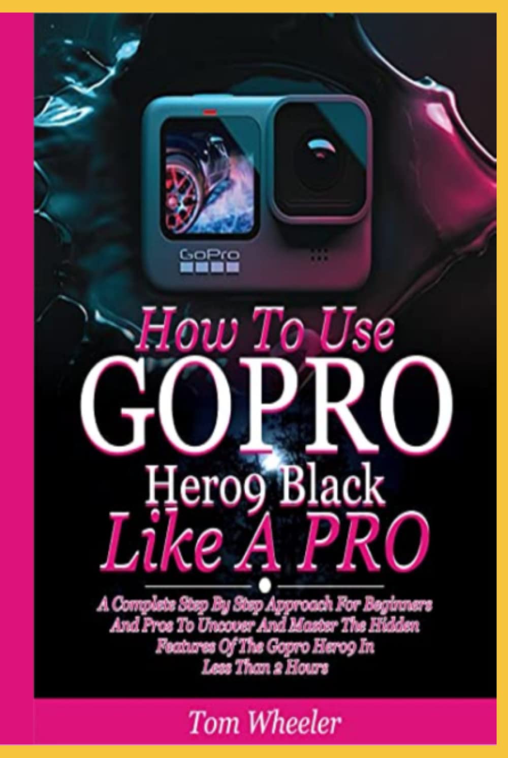 How To Use Gopro Hero 9 Black Like A Pro: A Complete Step By Step Approach For Beginners And Pros To Uncover And Master The Hidden Features Of The Gopro Hero 9 In Less Than 2 Hours baixar o livro de graça