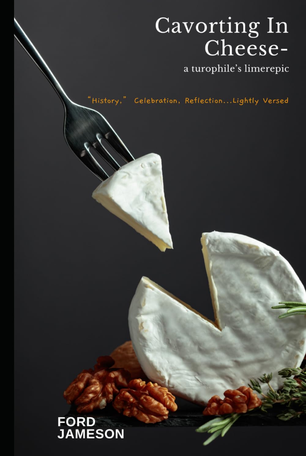 Cavorting In Cheese - a turophile's limerepic: "History," Celebration, Reflection...Lightly Versed baixar livro de graça