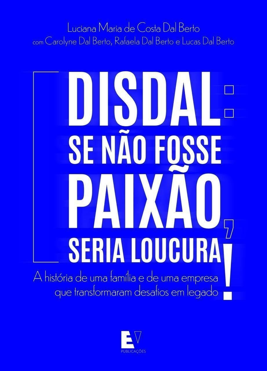 Disdal: se não fosse paixão, seria loucura!: A história de uma família e de uma empresa que transformaram desafios em legado baixar livro de graça