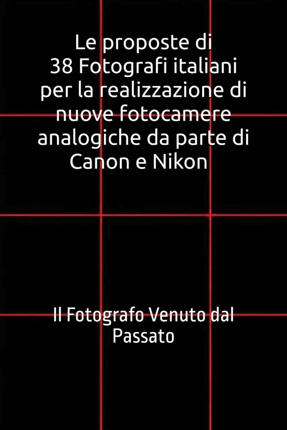 Le proposte di 38 Fotografi italiani per la realizzazione di nuove fotocamere analogiche da parte di Canon e Nikon: Il Fotografo Venuto dal Passato... venuto dal passato) (Italian Edition) baixar o livro de graça