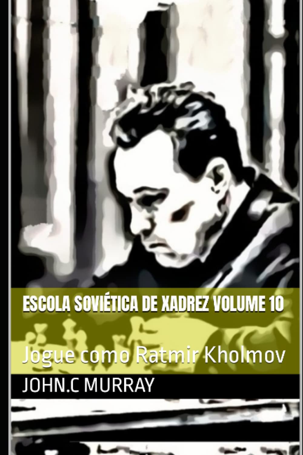 Escola Soviética de Xadrez volume 10: Jogue como Ratmir Kholmov (Portuguese Edition)