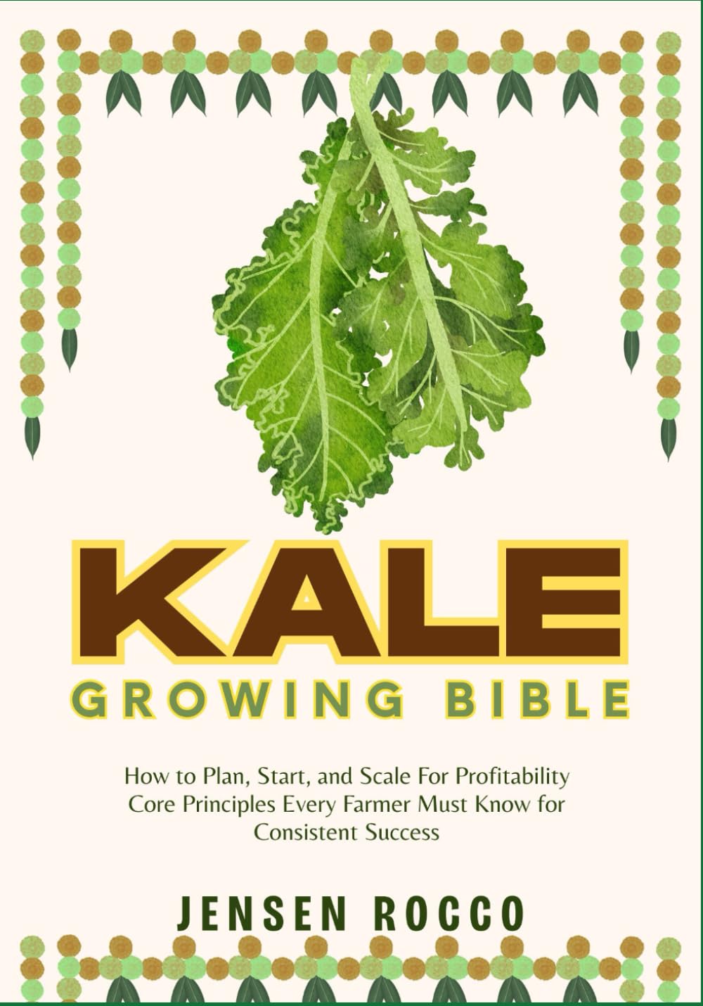 ler totalmente KALE GROWING BIBLE: How to Plan, Start, and Scale For Profitability Core Principles Every Farmer Must Know for Consistent Success