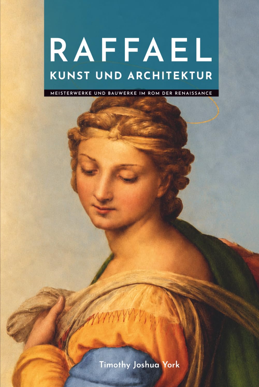 Raffael Kunst und Architektur: Meisterwerke und Bauwerke im Rom der Renaissance (Meister der Architektur: Die Unverzichtbaren) (German Edition) baixar o livro de graça