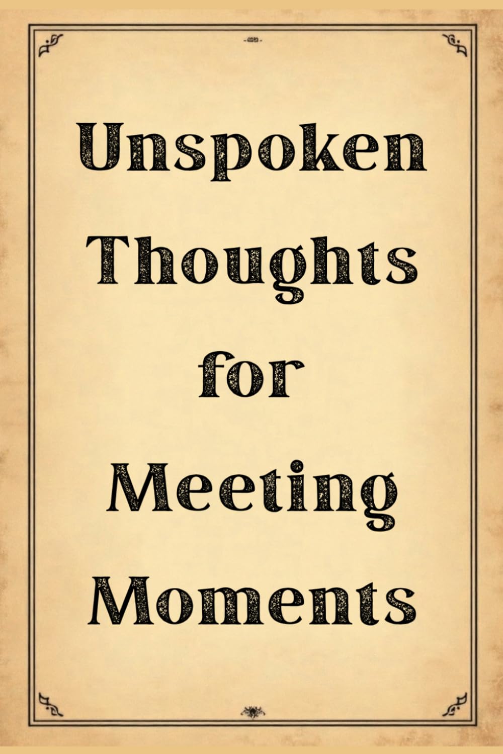 ler totalmente Unspoken Thoughts for Meeting Moments: For the Thoughts That Stay in Your Head During Meetings