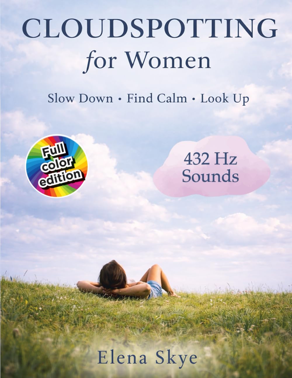 CLOUDSPOTTING FOR WOMEN: A Mindful Guide to Slowing Down, Finding Calm, and Reconnecting with the Sky Through Clouds, Observation, and Daily Reflection baixar o livro de graça