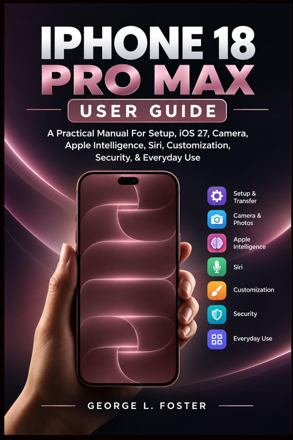 capítulo por capítulo baixar IPHONE 18 PRO MAX USER GUIDE: A Practical Manual For Setup, iOS 27, Camera, Apple Intelligence, Siri, Customization, Security, & Everyday Use
