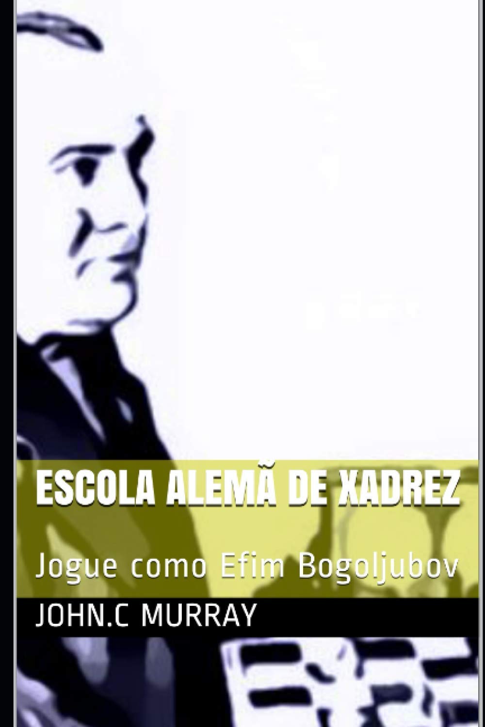 ler totalmente Escola Alemã de Xadrez: Jogue como Efim Bogoljubov