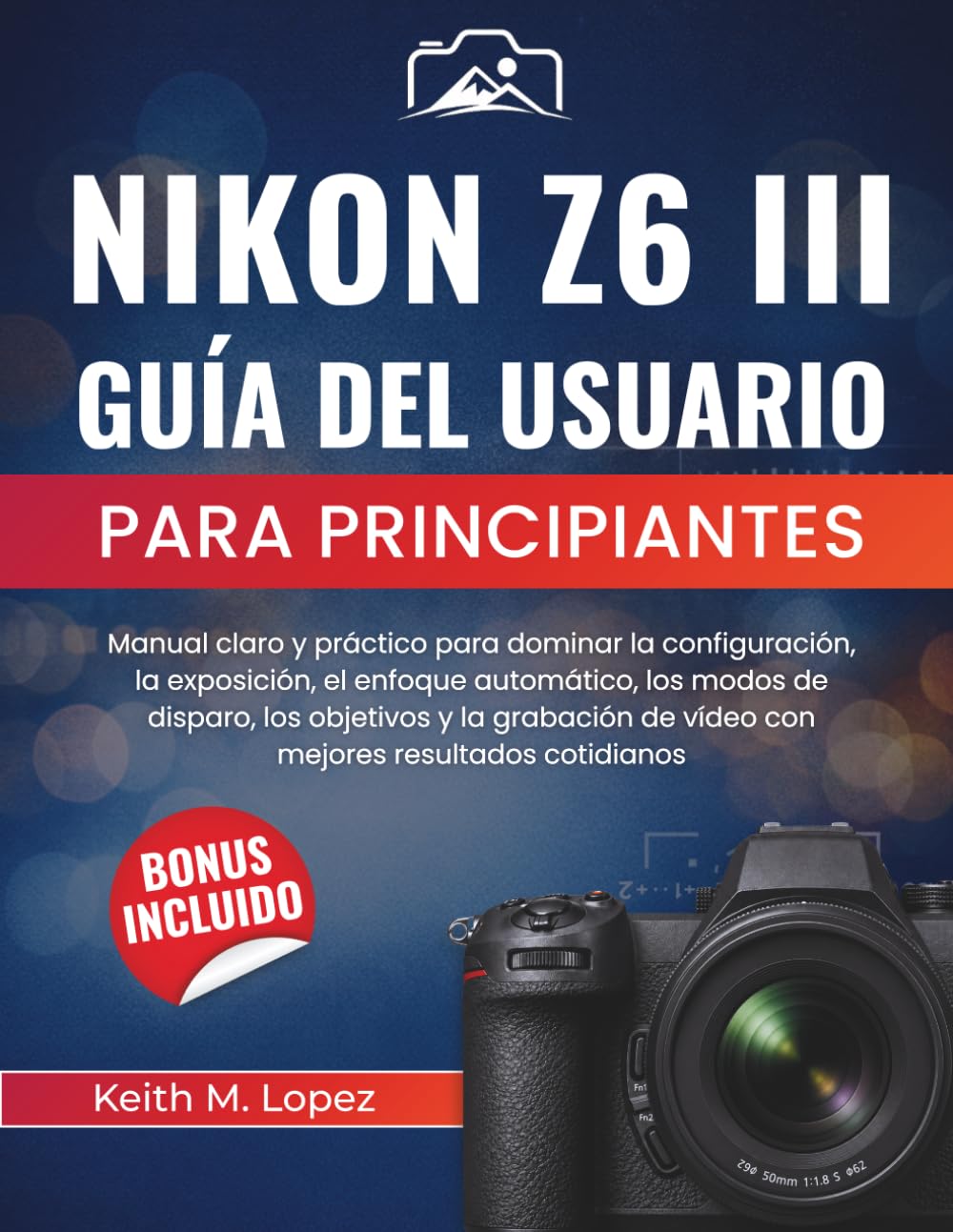 capítulo por capítulo baixar Nikon Z6 III Guía de usuario para principiantes: Manual claro y práctico para dominar la configuración, la exposición, el enfoque automático, los... resultados cotidianos (Spanish Edition)